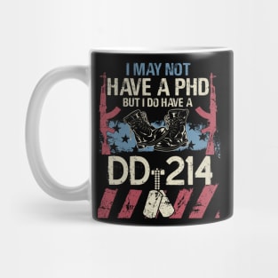 I May Not Have a PhD But I do Have a DD 214 T Shirt Veteran Mug